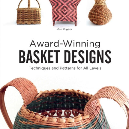 Award-Winning Basket Designs: Techniques and Patterns for All Levels