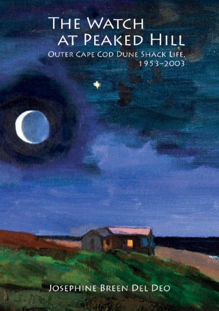 The Watch at Peaked Hill: Outer Cape Cod Dune Shack Life, 1953–2003