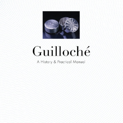 Guilloché: A History & Practical Manual