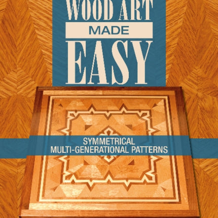 Laminated Wood Art Made Easy: Symmetrical Multi-Generational Patterns