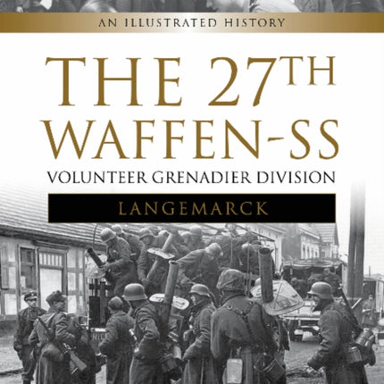 The 27th Waffen-SS Volunteer Grenadier Division Langemarck: An Illustrated History