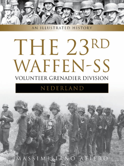 The 23rd Waffen-SS Volunteer Panzergrenadier Division Nederland: An Illustrated History