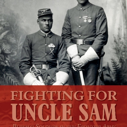 Fighting for Uncle Sam: Buffalo Soldiers in the Frontier Army