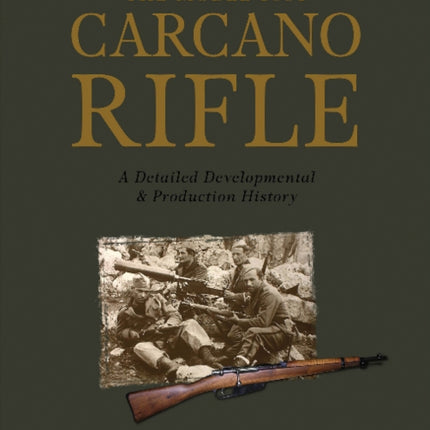 The Model 1891 Carcano Rifle: A Detailed Developmental and Production History