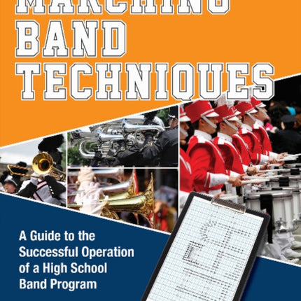 Marching Band Techniques: A Guide to the Successful Operation of a High School Band Program