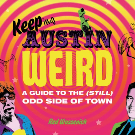 Keeping Austin Weird: A Guide to the (Still) Odd Side of Town