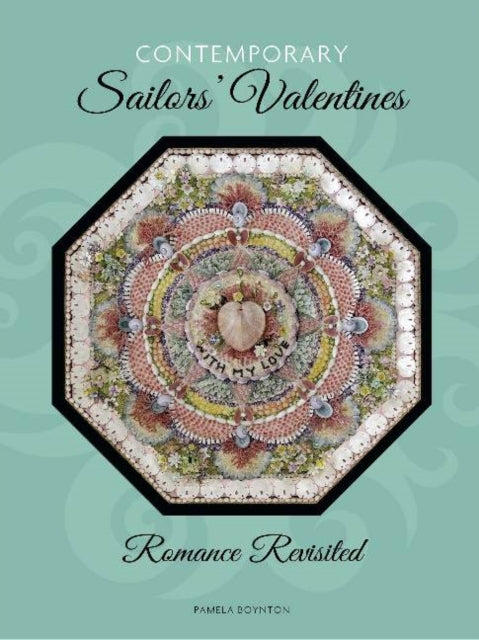 Contemporary Sailors' Valentines: Romance Revisited