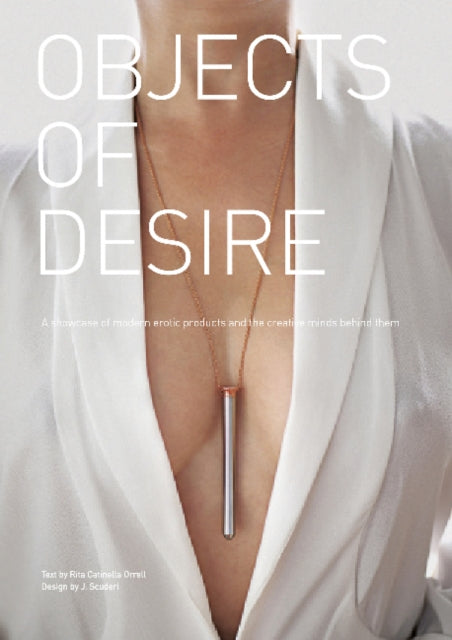 Objects of Desire: A Showcase of Modern Erotic Products and the Creative Minds Behind Them