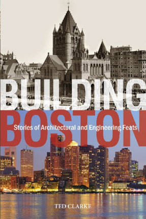 Building Boston: Stories of Architectural and Engineering Feats