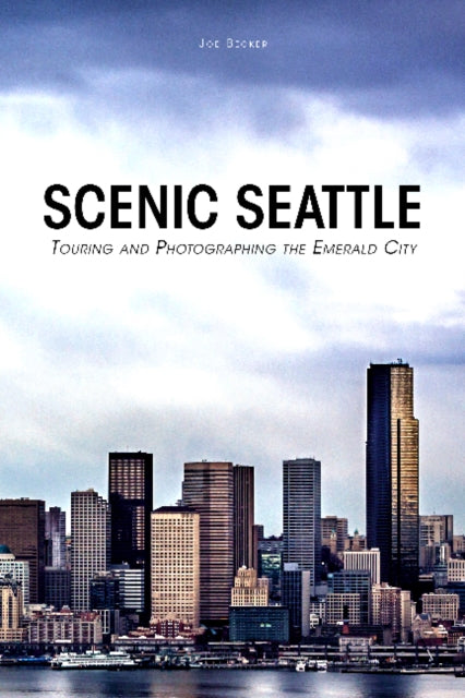 Scenic Seattle: Touring and Photographing the Emerald City