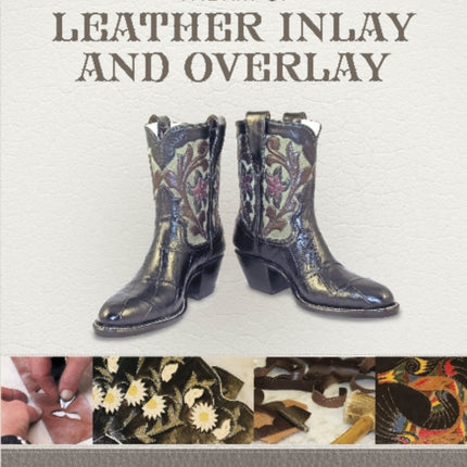 The Art of Leather Inlay and Overlay: A Guide to the Techniques for Top Results