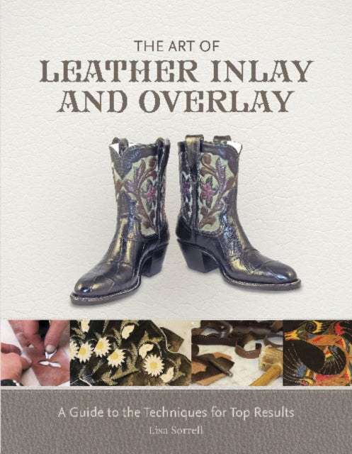 The Art of Leather Inlay and Overlay: A Guide to the Techniques for Top Results