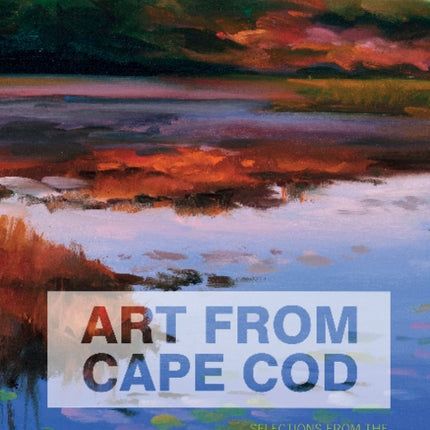 Art From Cape Cod: Selections from the Cape Cod Museum of Art