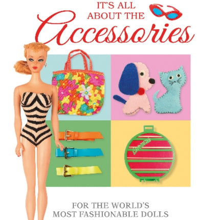 It's All About the Accessories for the World's Most Fashionable Dolls, 1959-1972