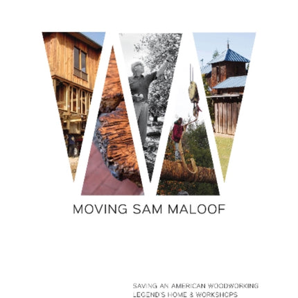 Moving Sam Maloof: Saving an American Woodworking Legend's Home and Workshops