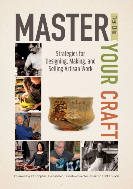 Master Your Craft: Strategies for Designing, Making, and Selling Artisan Work