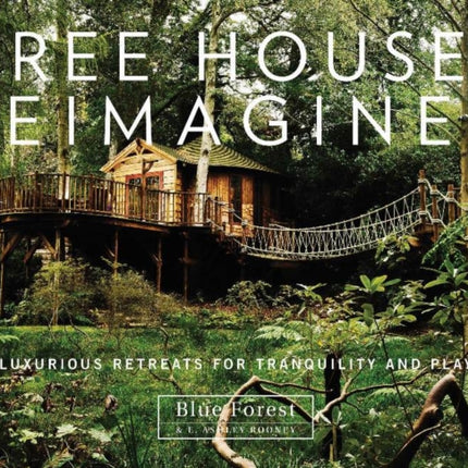 Tree Houses Reimagined: Luxurious Retreats for Tranquility and Play