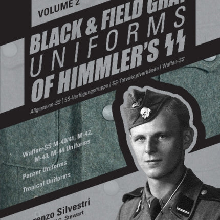 Black and Field Gray Uniforms of Himmler’s SS:  Allgemeine-SS • SS-Verfügungstruppe • SS-Totenkopfverbände • Waffen-SS  Vol.  2: Waffen-SS M-40/41,  M-42,  M-43,  M-44 Uniforms,  Panzer Uniforms,  Tropical Uniforms