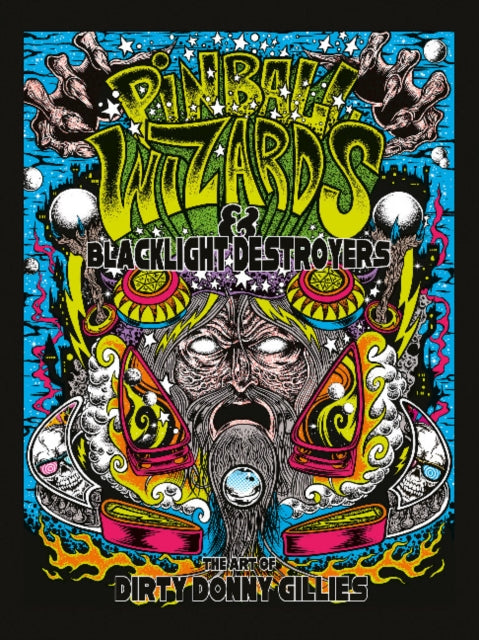 Pinball Wizards & Blacklight Destroyers: The Art of Dirty Donny Gillies