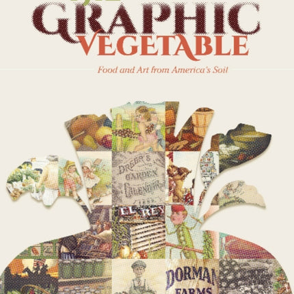 The Graphic Vegetable: Food and Art from America's Soil