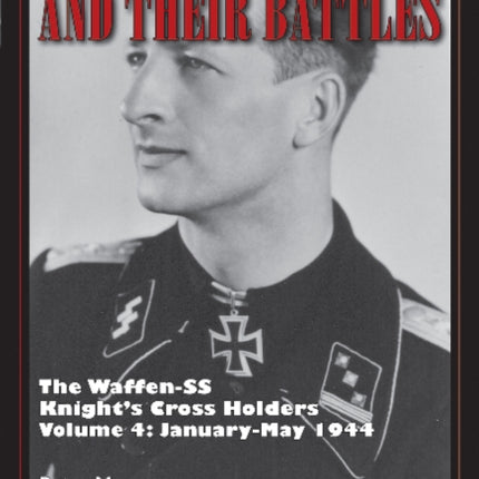 Waffen-SS Knights and Their Battles: The Waffen-SS Knight’s Cross Holders Vol. 4: January-May 1944