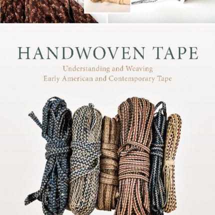 Handwoven Tape: Understanding and Weaving Early American and Contemporary Tape