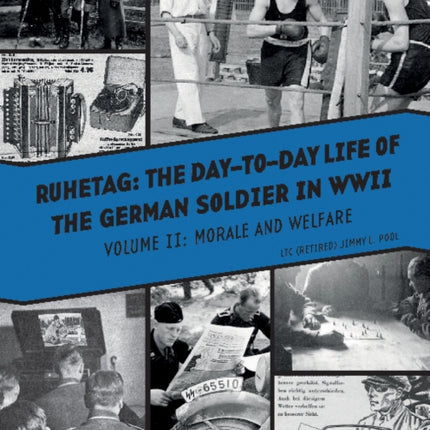 Ruhetag, The Day to Day Life of the German Soldier in WWII: Volume II, Morale and Welfare