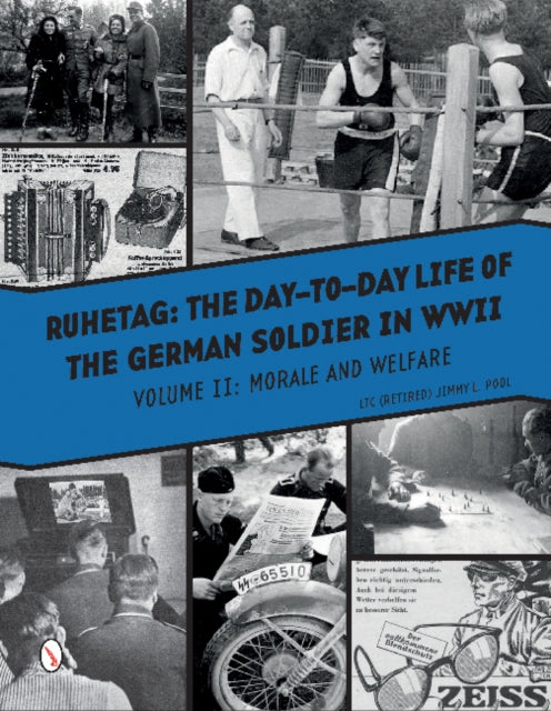 Ruhetag, The Day to Day Life of the German Soldier in WWII: Volume II, Morale and Welfare