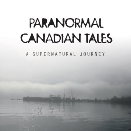 Paranormal Canadian Tales: A Supernatural Journey