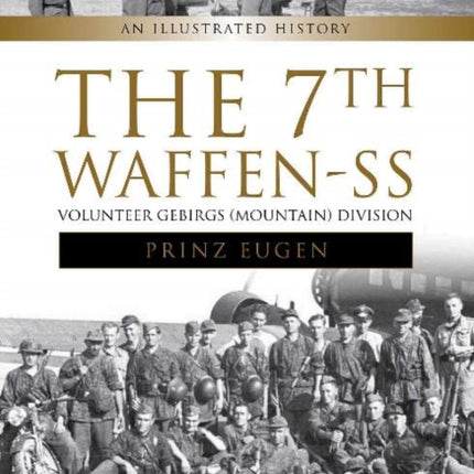 The 7th Waffen- SS Volunteer Gebirgs (Mountain) Division "Prinz Eugen": An Illustrated History