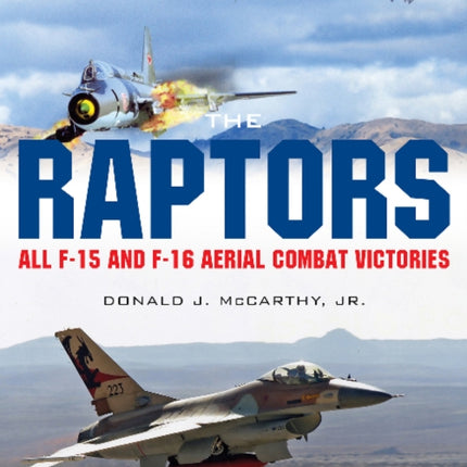 The Raptors: All F-15 and F-16 Aerial Combat Victories