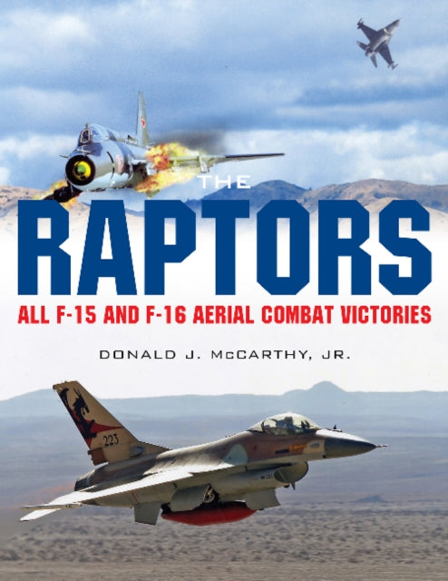 The Raptors: All F-15 and F-16 Aerial Combat Victories