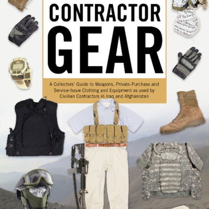 Contractor Gear A Collectors Guide to Weapons