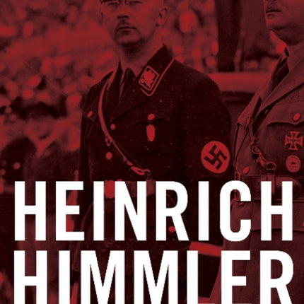 Heinrich Himmler: A Detailed History of His Offices, Commands, and Organizations in Nazi Germany