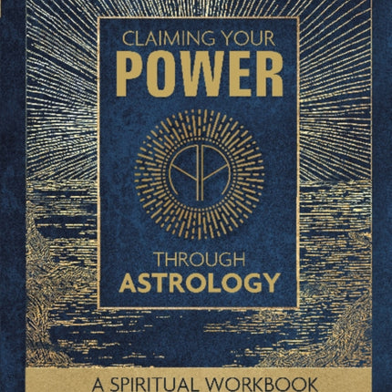 Claiming Your Power through Astrology: A Spiritual Workbook