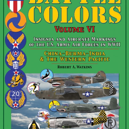 Battle Colors: Insignia and Aircraft Markings of the U.S. Army Air Forces in WWII: China-Burma-India and the Western Pacific