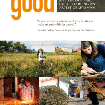 Making Good: An Inspirational Guide to Being an Artist Craftsman