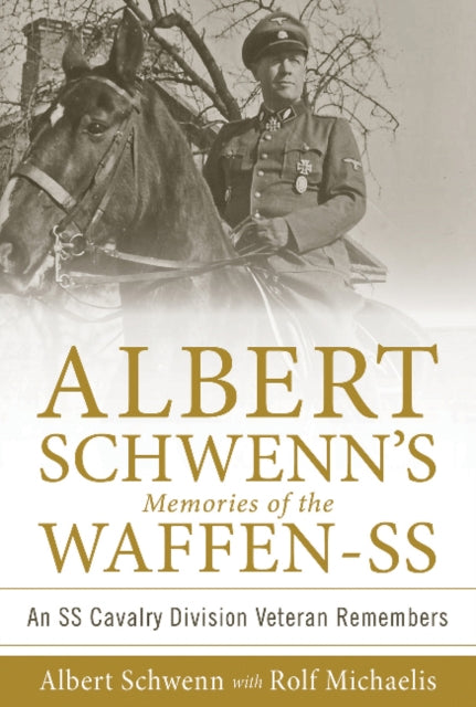 Albert Schwenn’s Memories of the Waffen-SS: An SS Cavalry Division Veteran Remembers