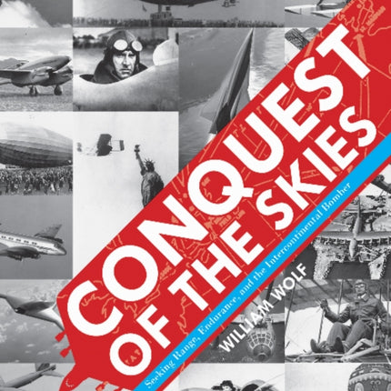 Conquest of the Skies: Seeking Range, Endurance, and the Intercontinental Bomber