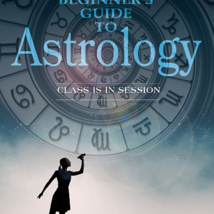 The Beginner's Guide to Astrology: Class Is in Session