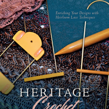 Heritage Crochet in a New Light: Enriching Your Designs with Heirloom Lace Techniques