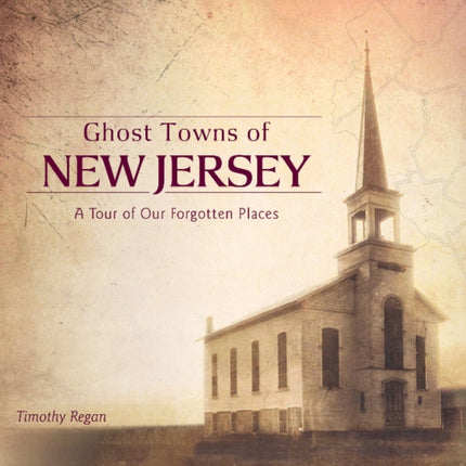 Ghost Towns of New Jersey: A Tour of Our Forgotten Places