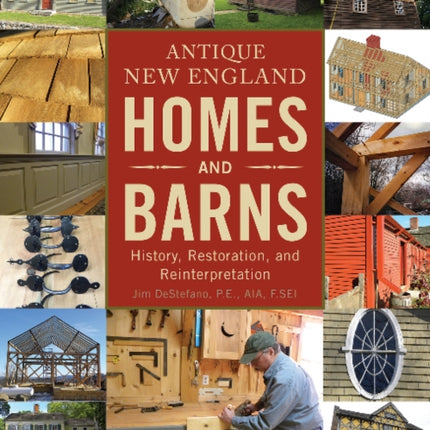 Antique New England Homes & Barns: History, Restoration, and Reinterpretation