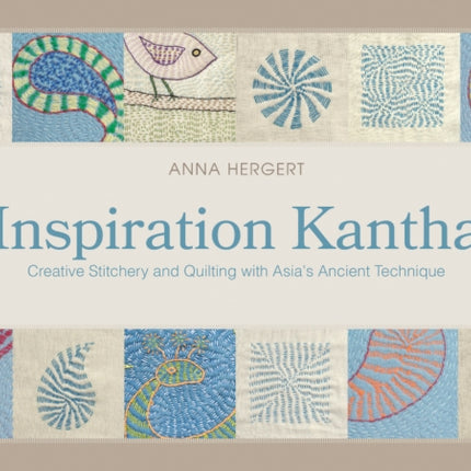 Inspiration Kantha: Creative Stitchery and Quilting with Asia's Ancient Technique