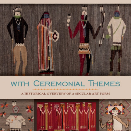 Navajo Weavings with Ceremonial Themes: A Historical Overview of a Secular Art Form