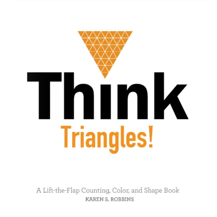 Think Triangles!: A Lift-the-Flap Counting, Color, and Shape Book