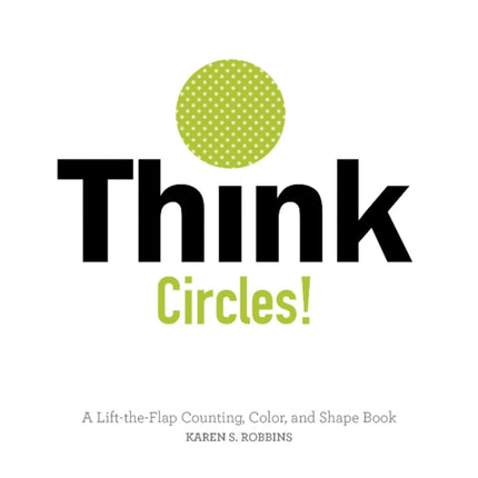 Think Circles!: A Lift-the-Flap Counting, Color, and Shape Book