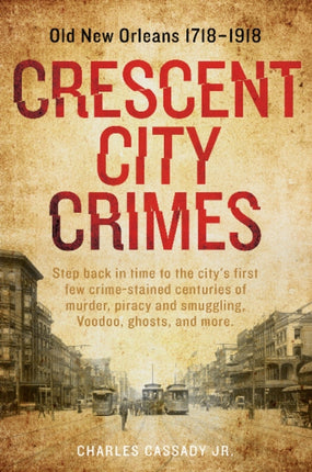 Crescent City Crimes: Old New Orleans 1718–1918