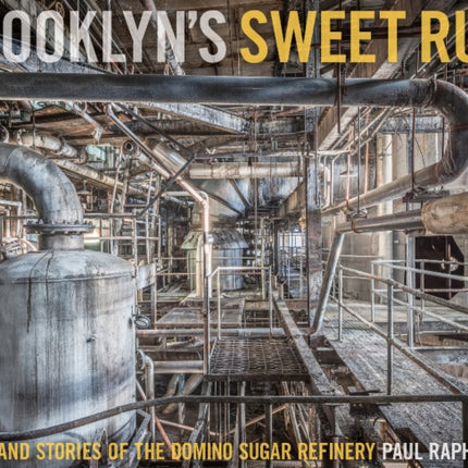 Brooklyn's Sweet Ruin: Relics and Stories of the Domino Sugar Refinery