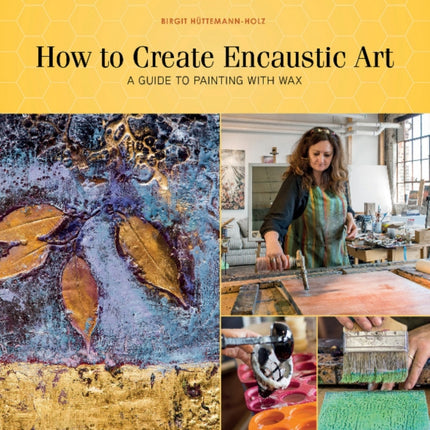 How to Create Encaustic Art: A Guide to Painting with Wax